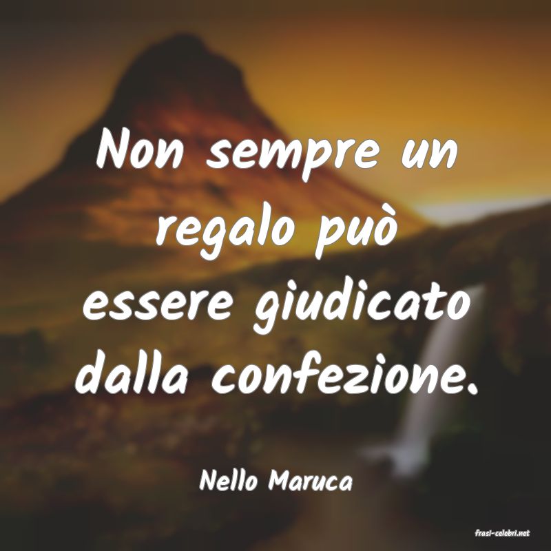 frasi di  Nello Maruca
