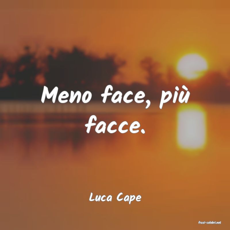 frasi di  Luca Cape
