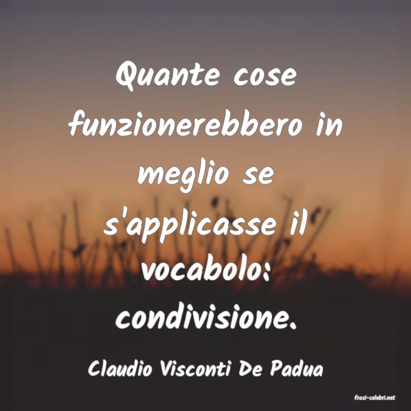 frasi di Claudio Visconti De Padua