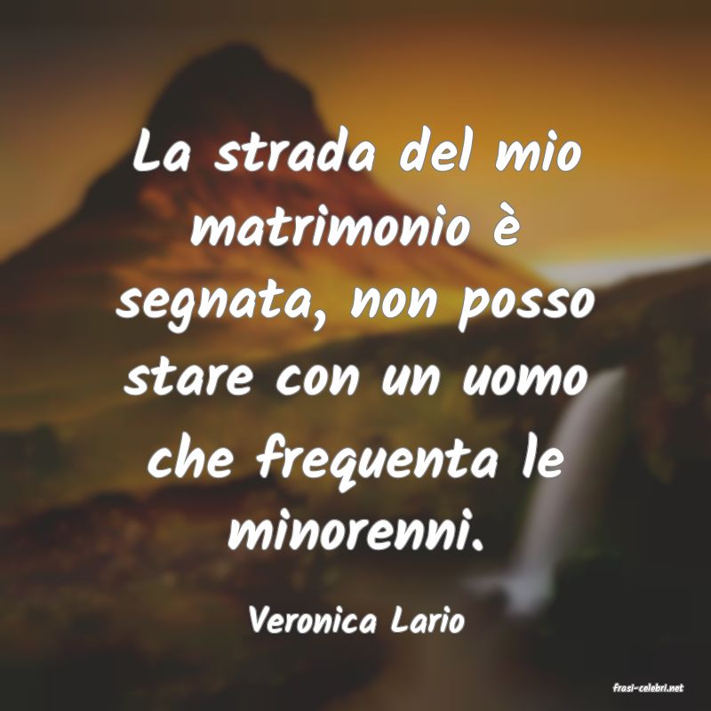 frasi di  Veronica Lario
