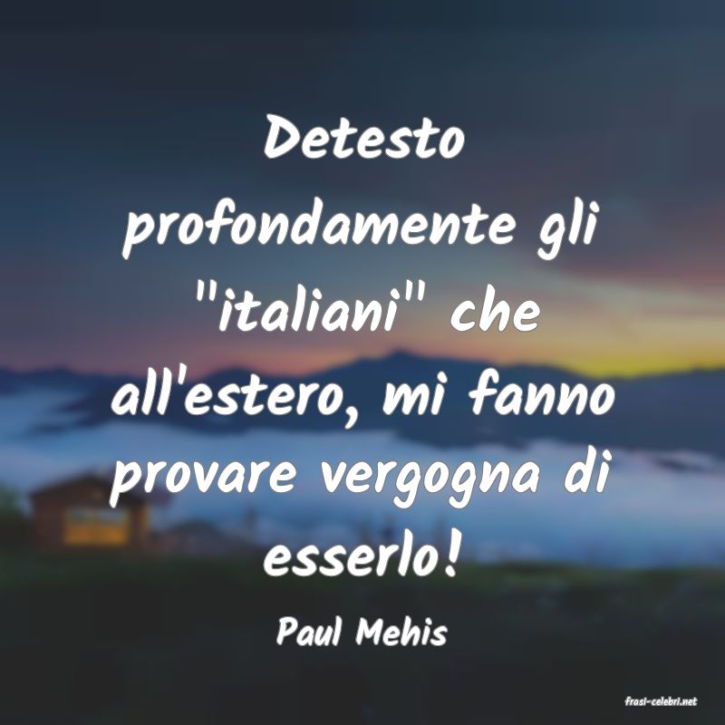 frasi di  Paul Mehis
