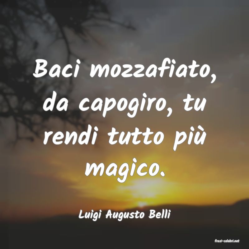 frasi di  Luigi Augusto Belli

