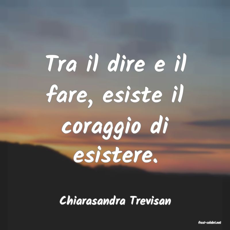 frasi di  Chiarasandra Trevisan
