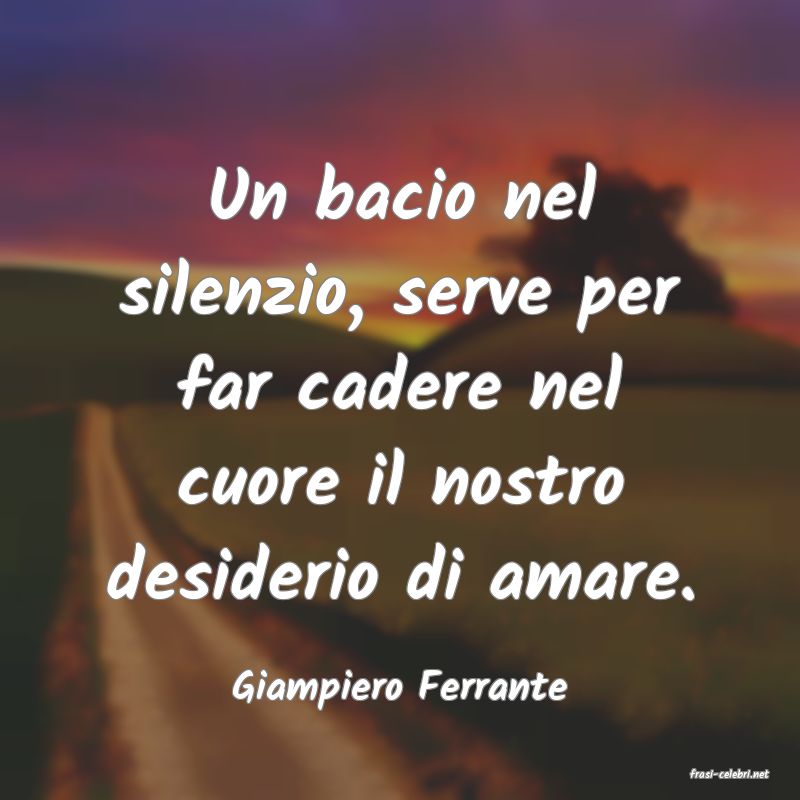frasi di  Giampiero Ferrante
