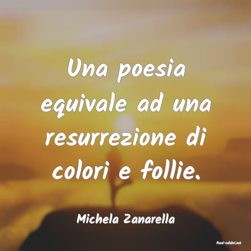 frasi di  Michela Zanarella
