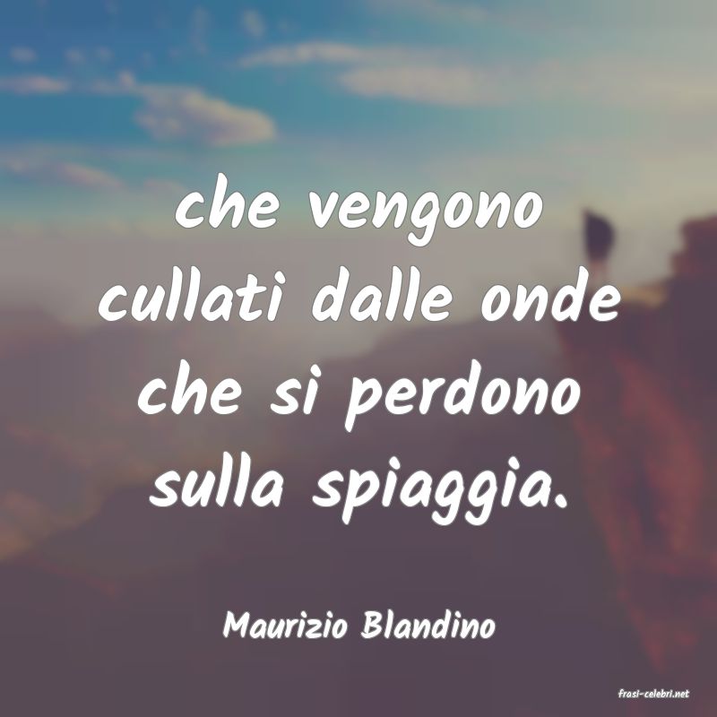 frasi di  Maurizio Blandino
