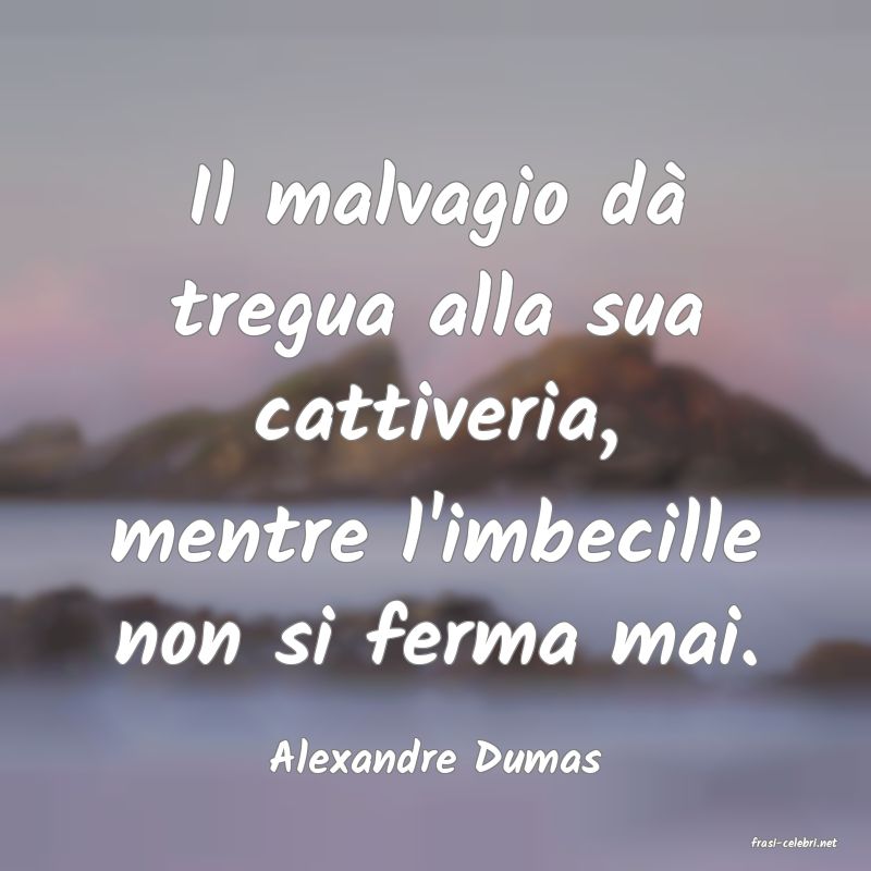 frasi di  Alexandre Dumas
