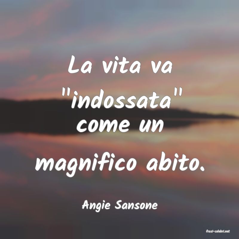 frasi di  Angie Sansone
