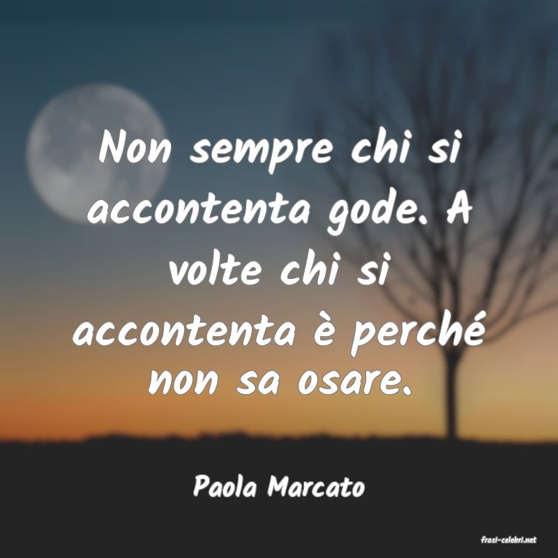 frasi di  Paola Marcato

