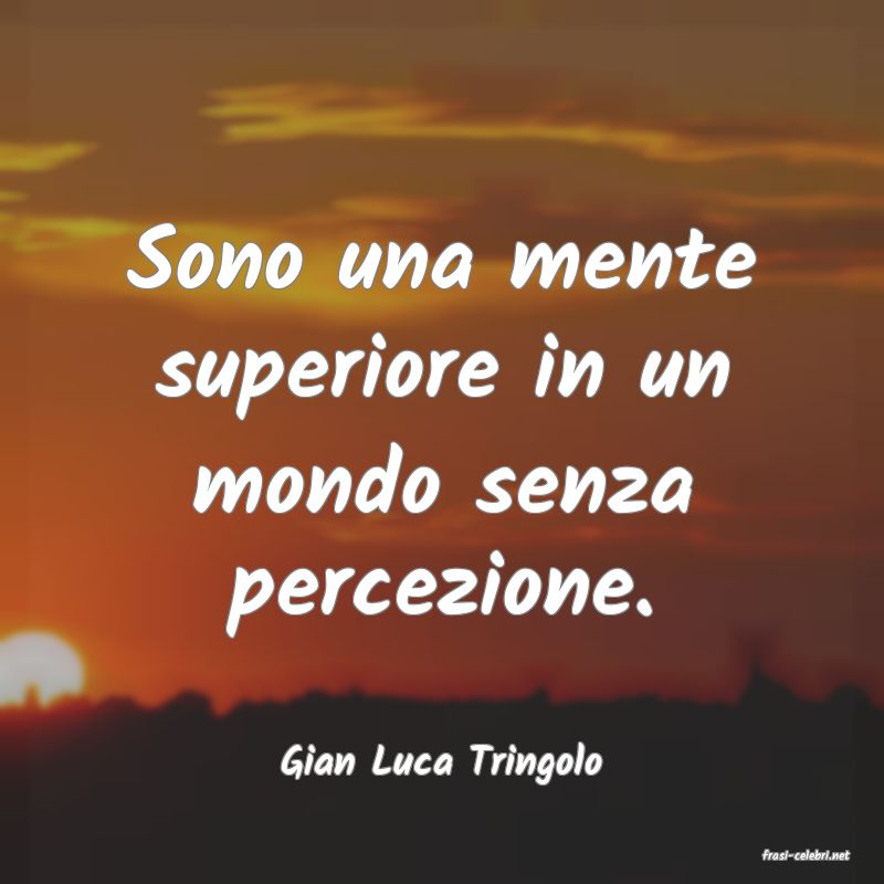 frasi di  Gian Luca Tringolo
