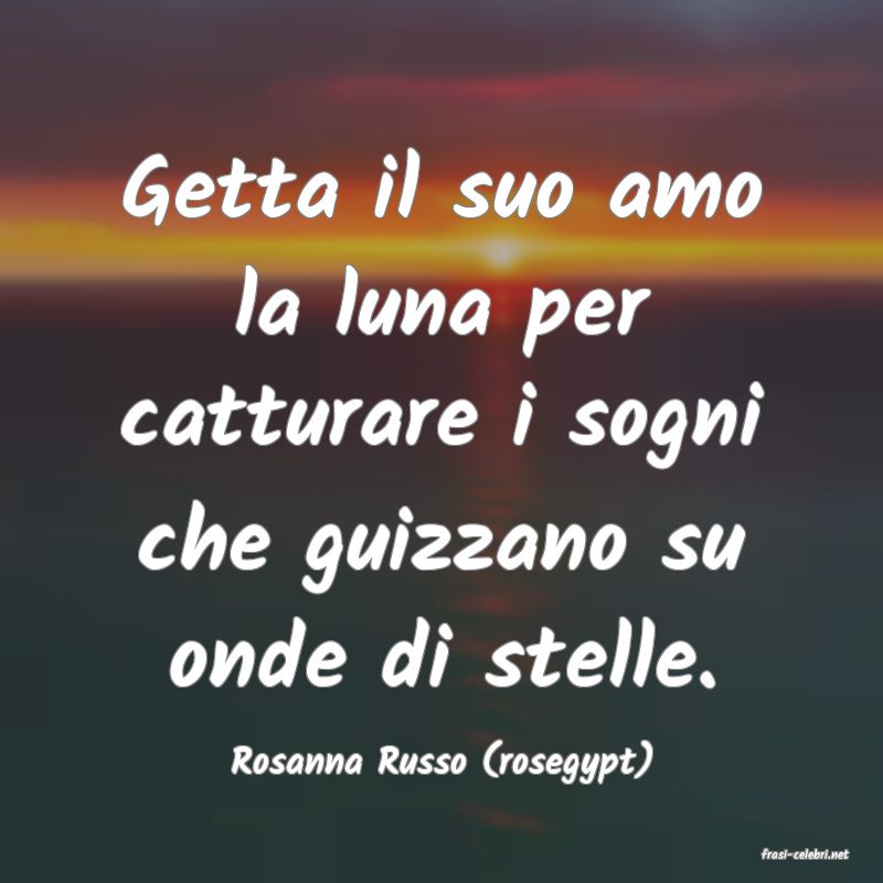 frasi di  Rosanna Russo (rosegypt)
