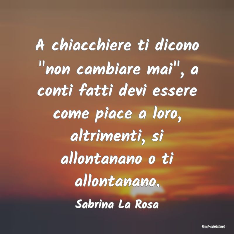 frasi di  Sabrina La Rosa
