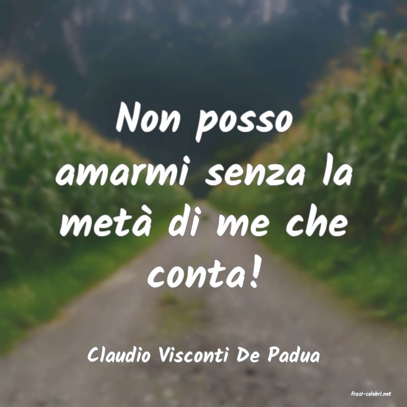 frasi di  Claudio Visconti De Padua

