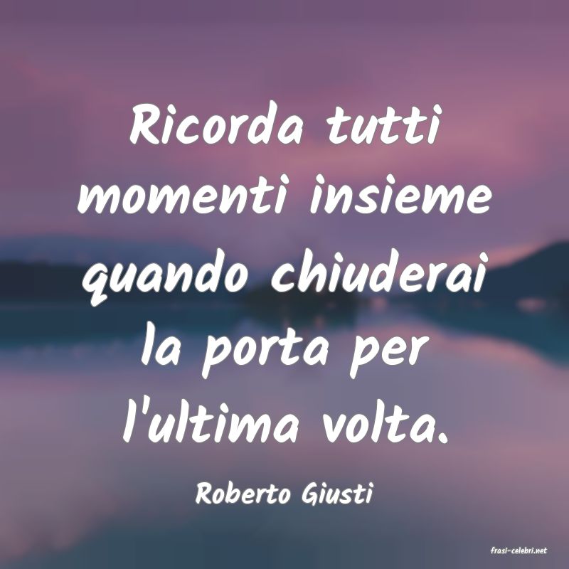 frasi di  Roberto Giusti
