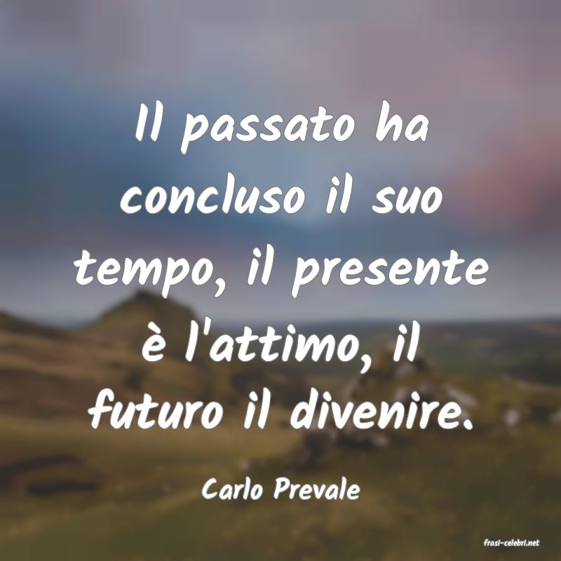 frasi di  Carlo Prevale
