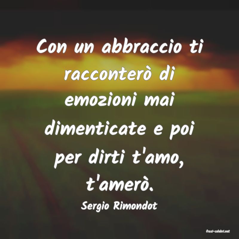 frasi di  Sergio Rimondot

