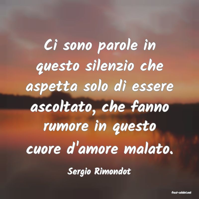 frasi di  Sergio Rimondot
