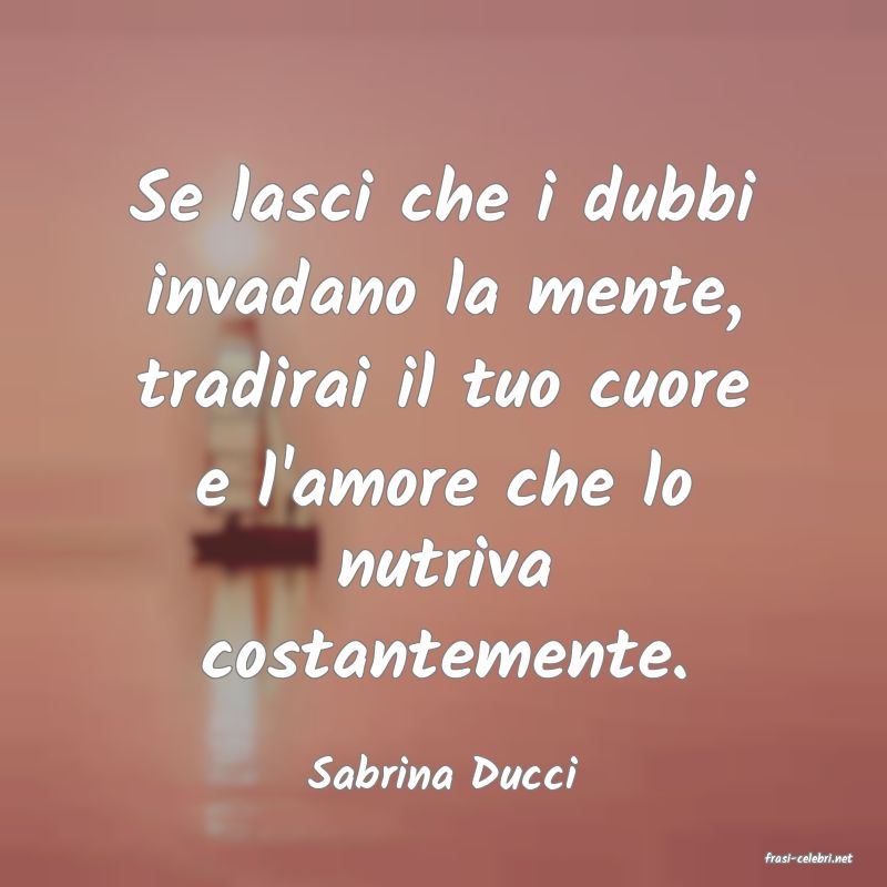 frasi di  Sabrina Ducci

