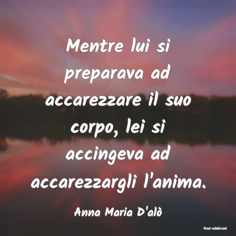 frasi di Anna Maria D'al
