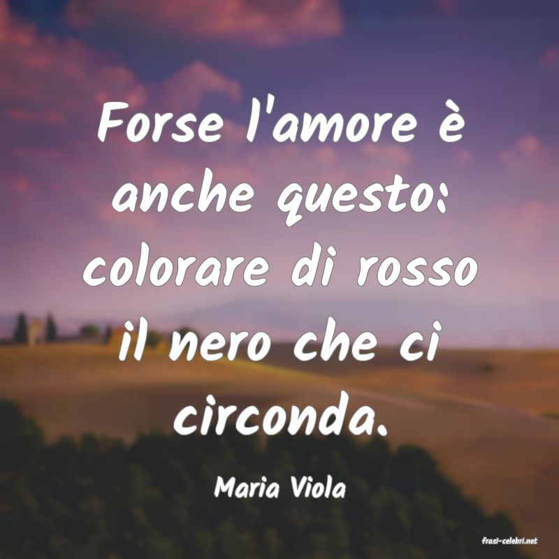 frasi di  Maria Viola
