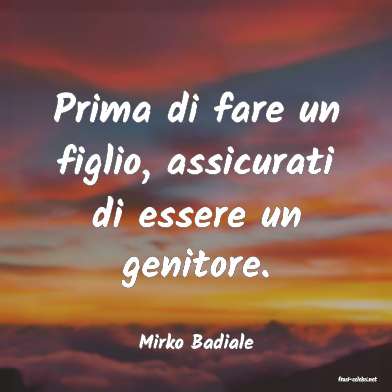 frasi di  Mirko Badiale
