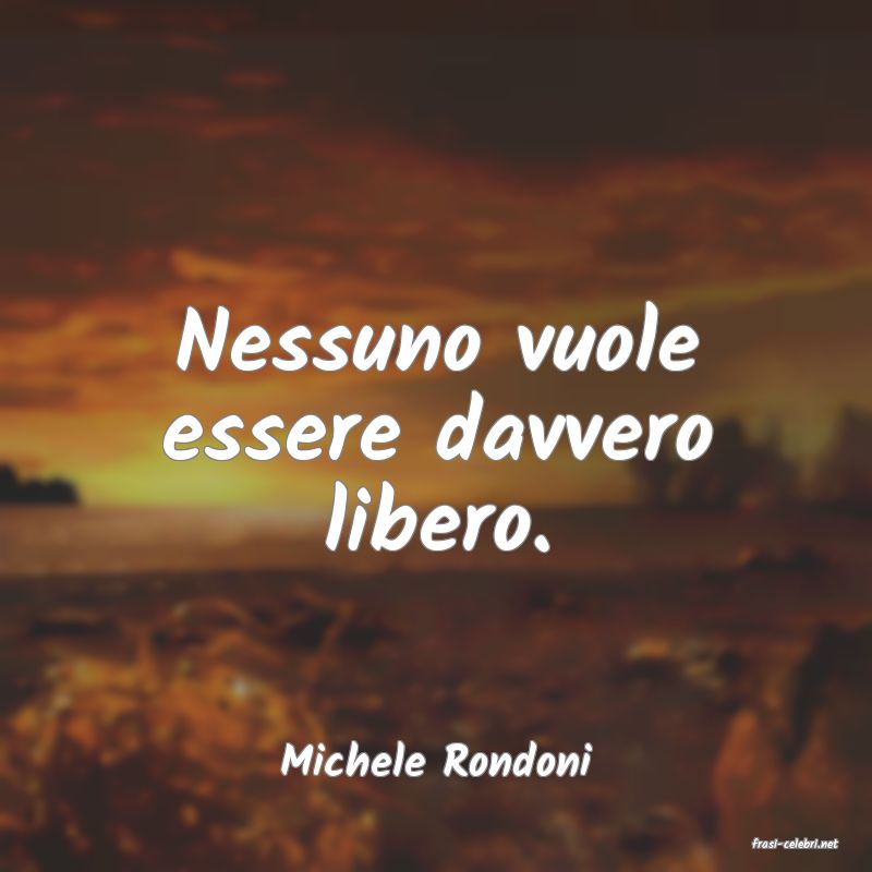frasi di  Michele Rondoni

