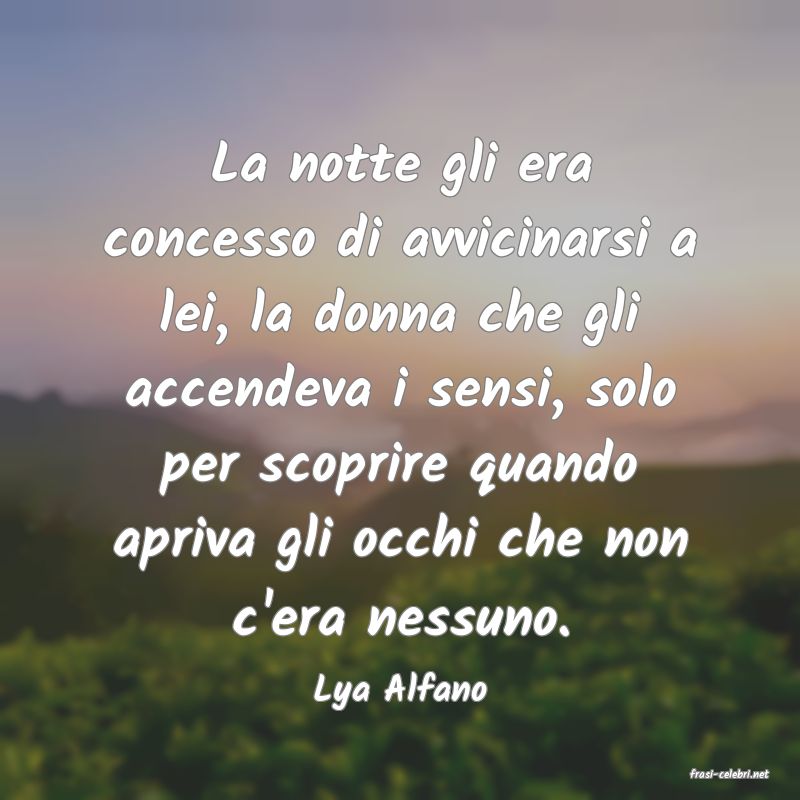 frasi di  Lya Alfano
