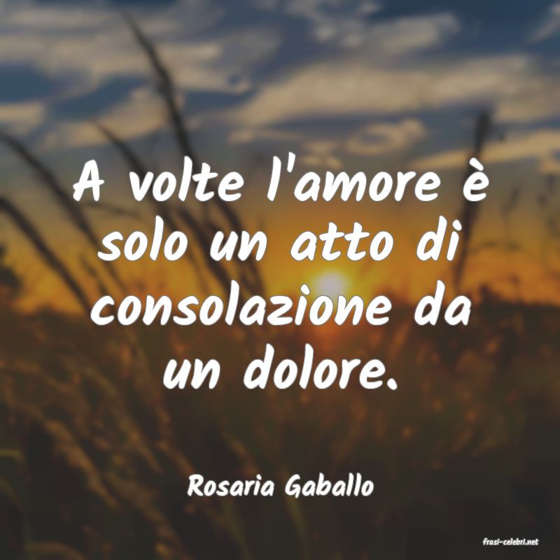 frasi di  Rosaria Gaballo
