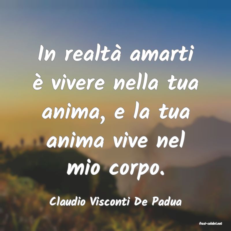 frasi di  Claudio Visconti De Padua
