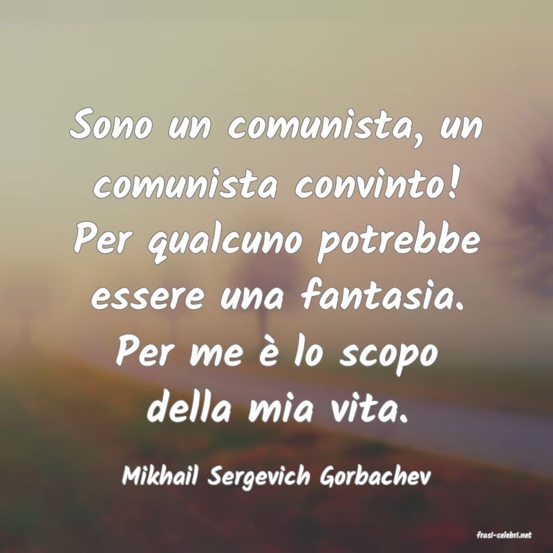 frasi di  Mikhail Sergevich Gorbachev
