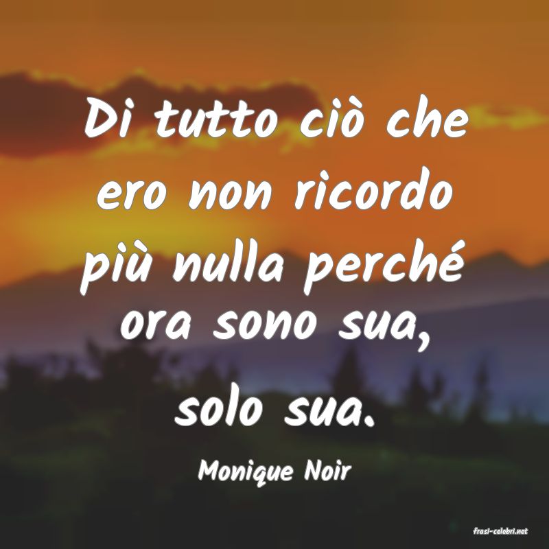 frasi di  Monique Noir
