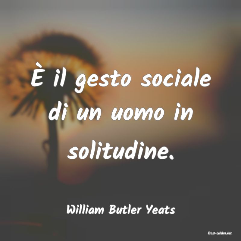 frasi di  William Butler Yeats
