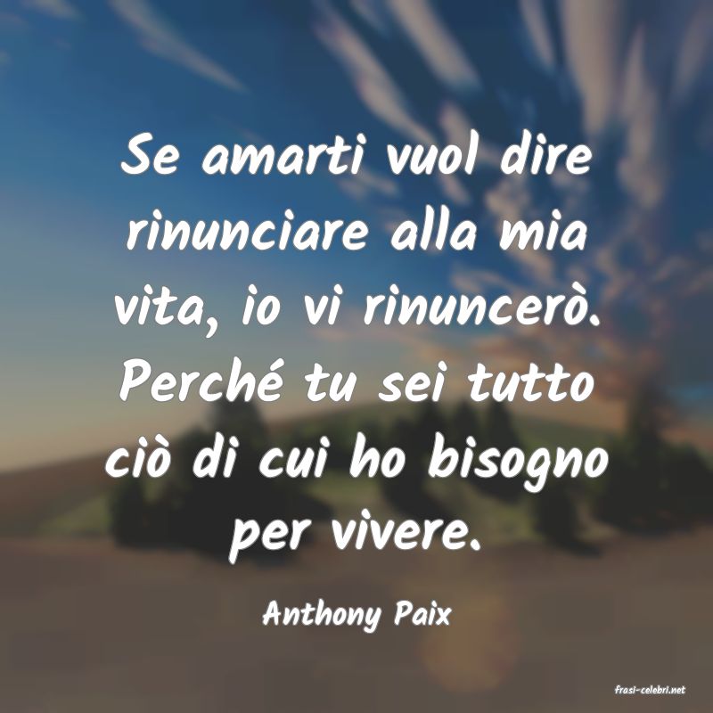 frasi di  Anthony Paix
