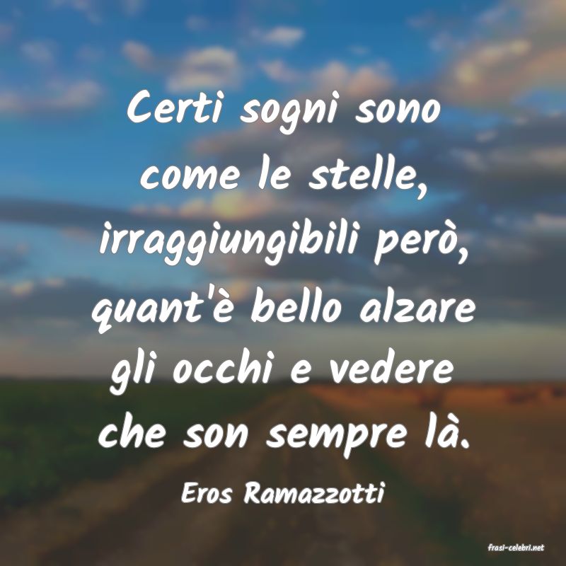 frasi di  Eros Ramazzotti

