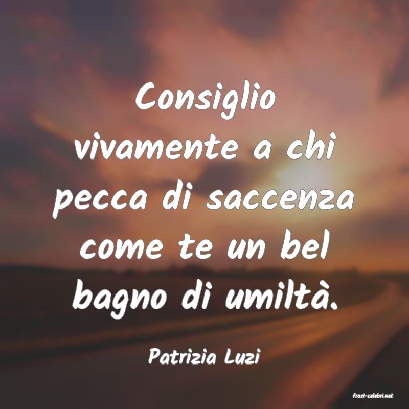 frasi di  Patrizia Luzi

