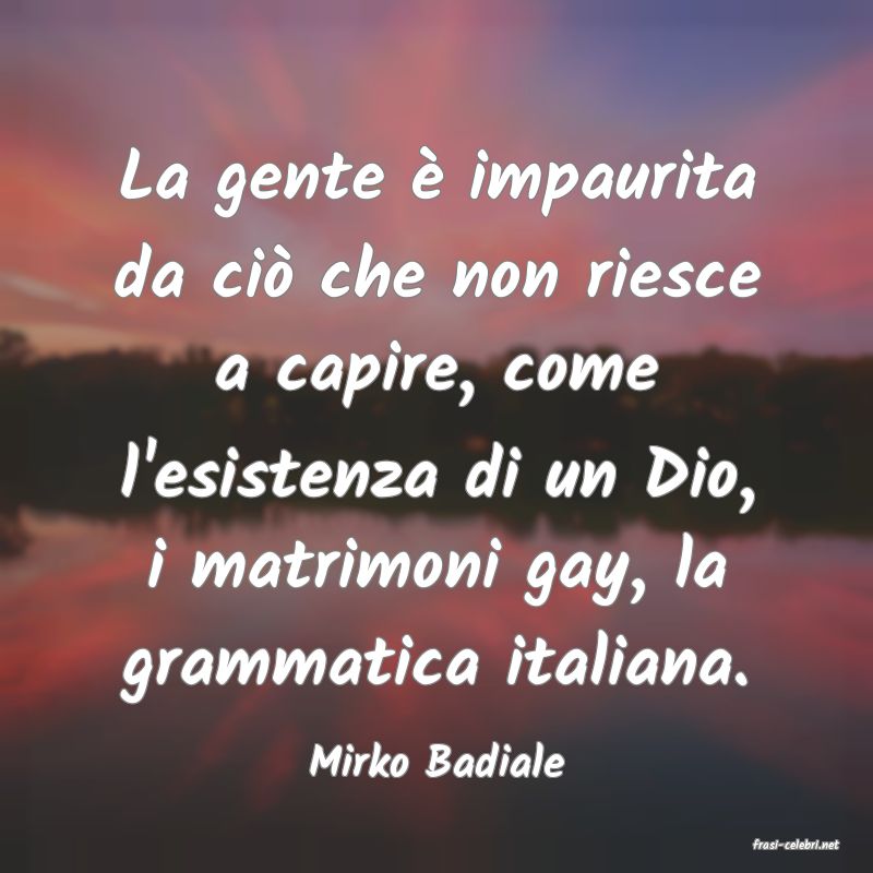 frasi di  Mirko Badiale
