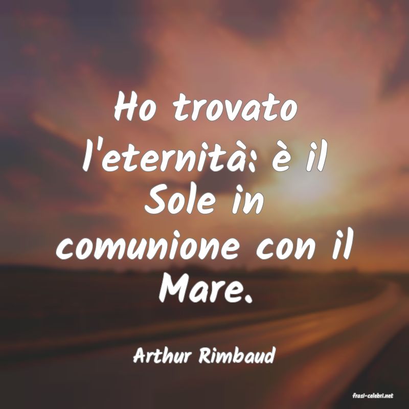 frasi di  Arthur Rimbaud
