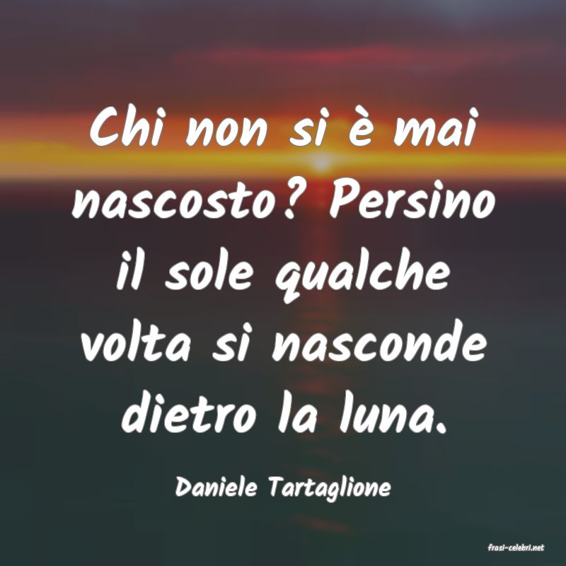 frasi di  Daniele Tartaglione
