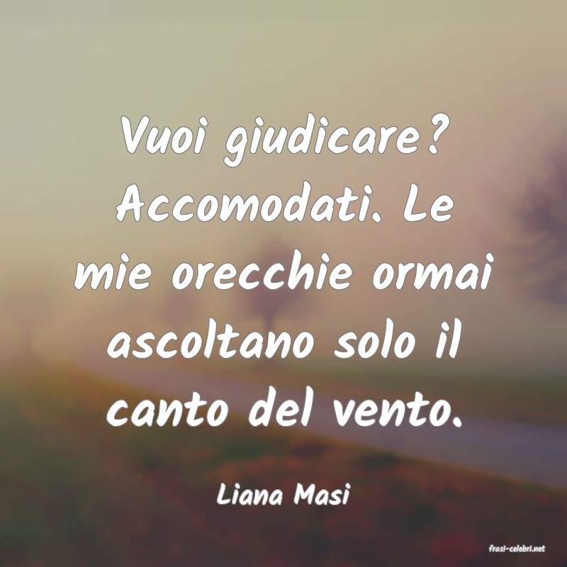 frasi di  Liana Masi
