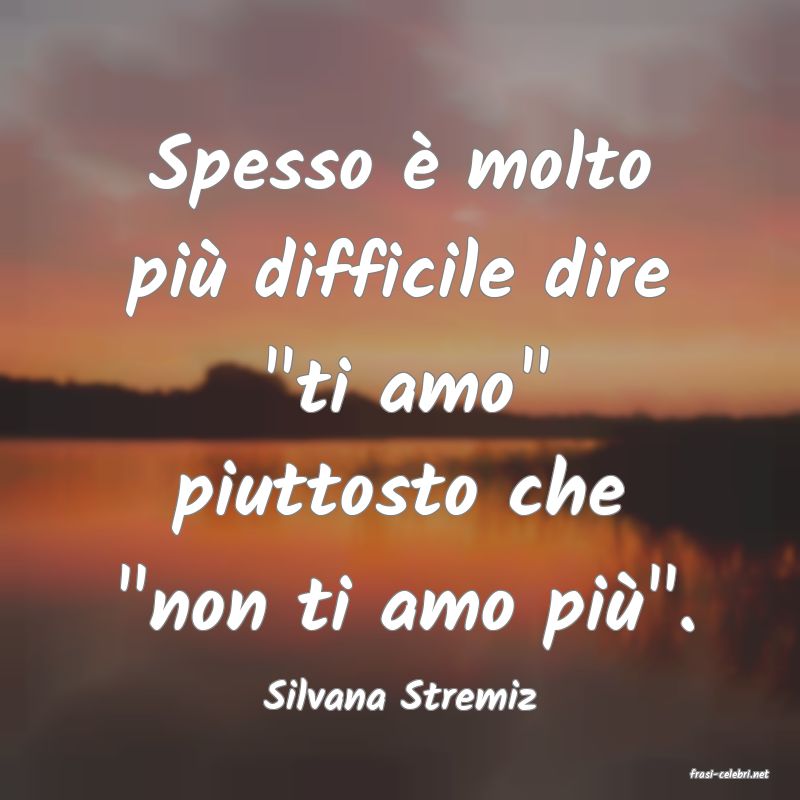frasi di  Silvana Stremiz
