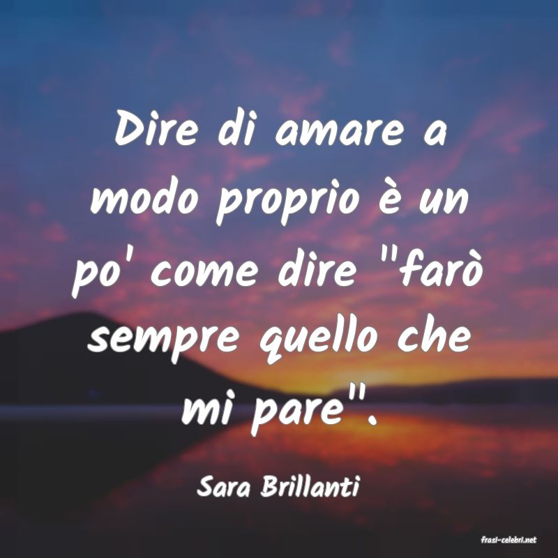 frasi di  Sara Brillanti
