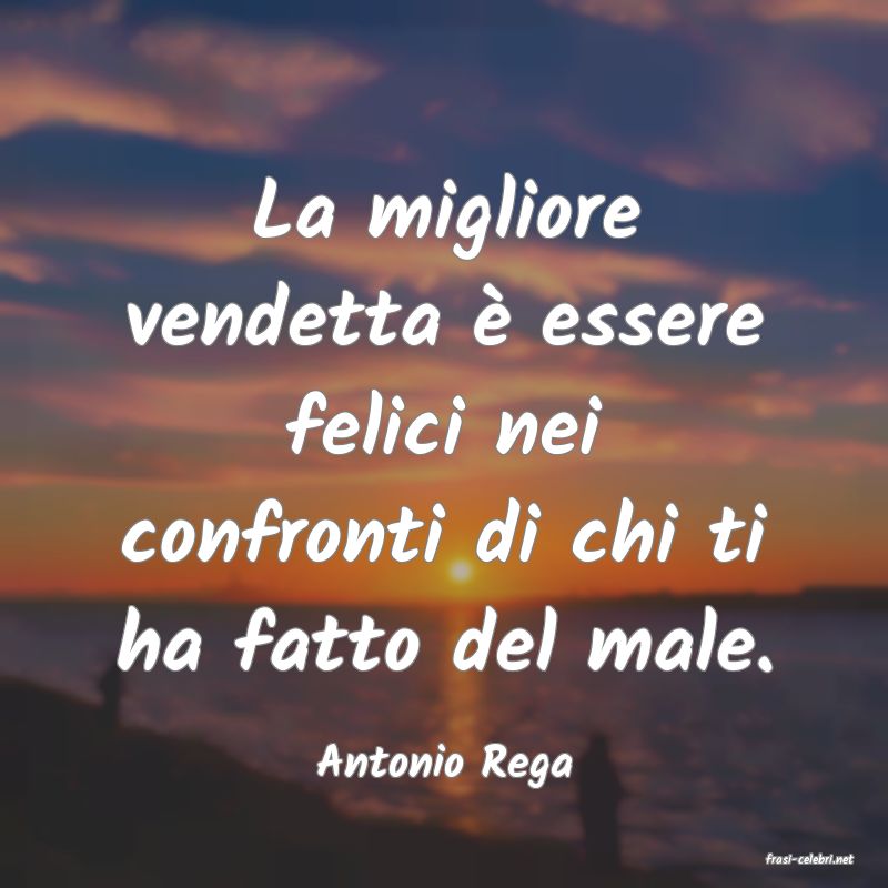 frasi di  Antonio Rega
