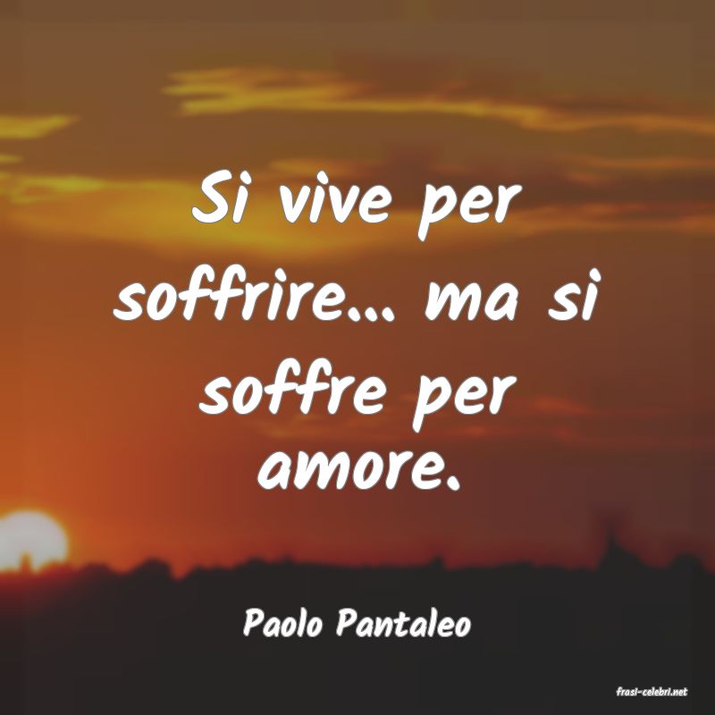 frasi di  Paolo Pantaleo
