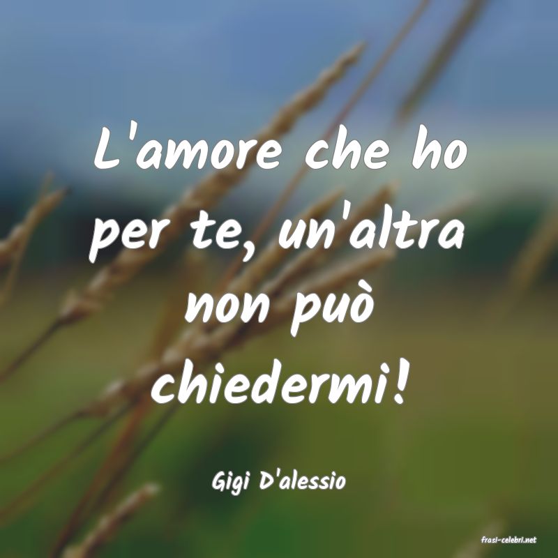 frasi di  Gigi D'alessio
