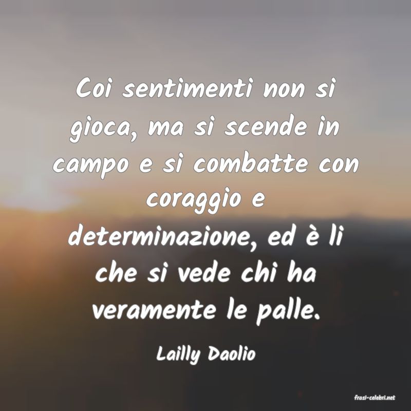 frasi di  Lailly Daolio
