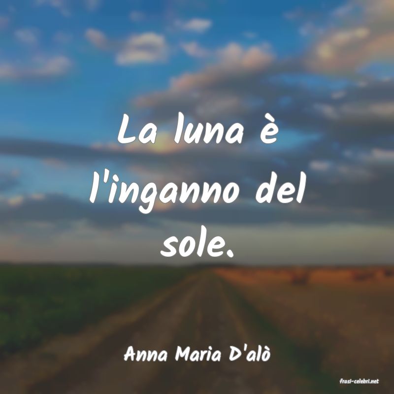 frasi di Anna Maria D'al