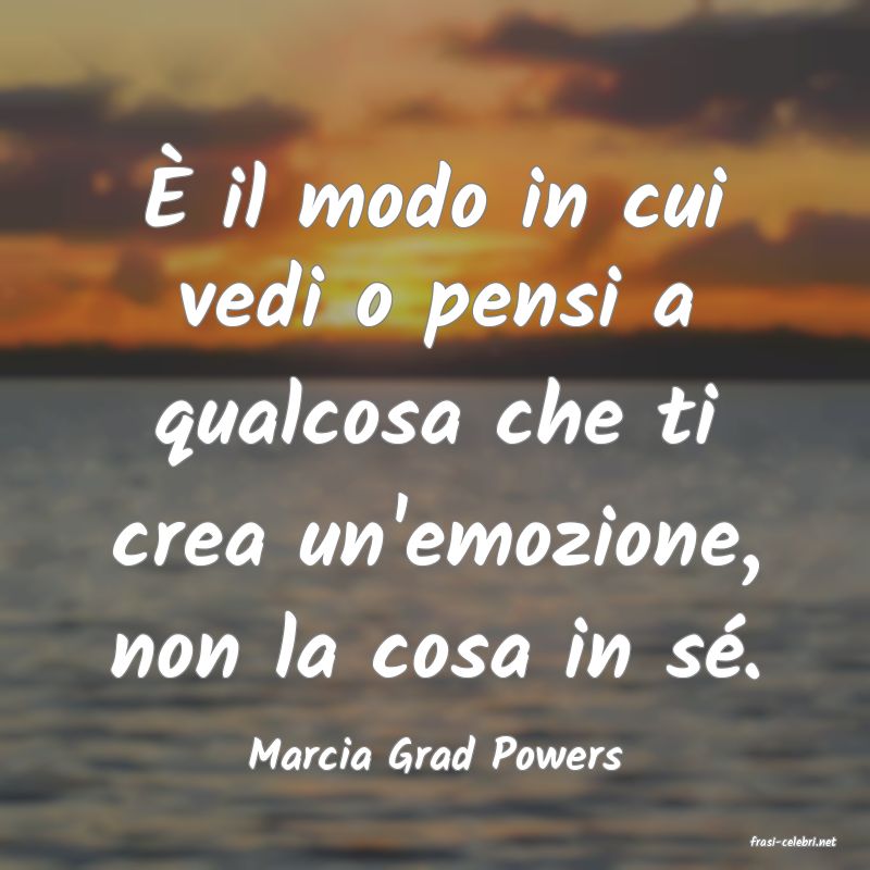 frasi di  Marcia Grad Powers
