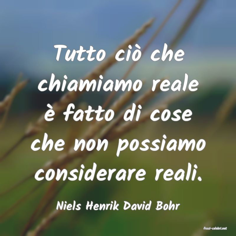 frasi di  Niels Henrik David Bohr
