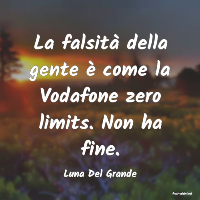 frasi di  Luna Del Grande
