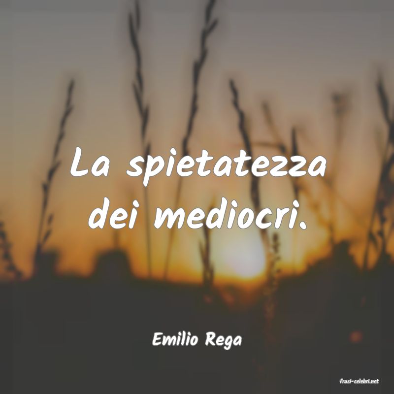 frasi di  Emilio Rega
